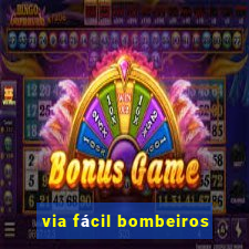 via fácil bombeiros